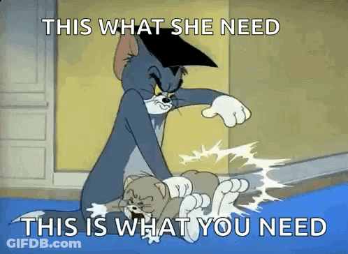 A Cartoon Of Tom And Jerry Fighting Each Other With The Caption `` This What She Need This Is What You Need '' . GIF