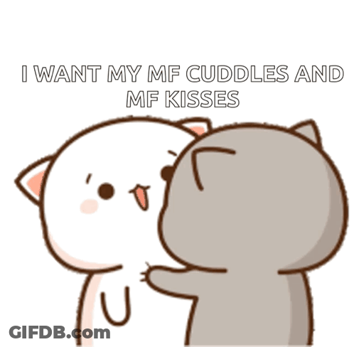 A Cartoon Of Two Cats Hugging Each Other With The Words I Want My Mf Cuddles And Mf Kisses GIF