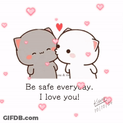 A Cartoon Of Two Cats Kissing With The Words Be Safe Everyday I Love You On The Bottom GIF