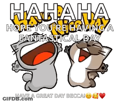 A Cartoon Of Two Cats Laughing With The Words " Hahaha Hope You 'Re Having A Fantastic Day Have A Great Day Becca GIF