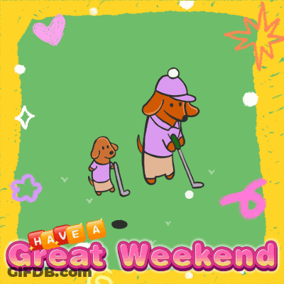 A Cartoon Of Two Dachshunds Playing Golf With The Words " Let 'S Enjoy The Weekend And Have A Nice Day " Below Them GIF