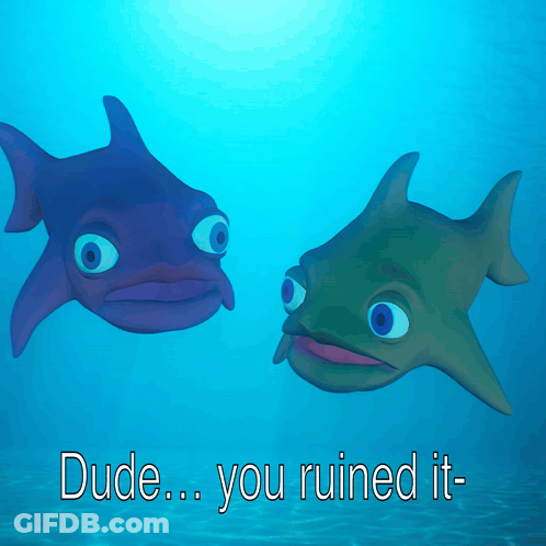 A Cartoon Of Two Fish With The Words Dude You Ruined It On The Bottom GIF