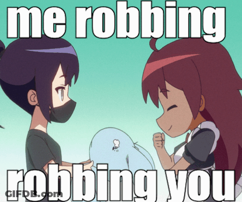 A Cartoon Of Two Girls With The Words Me Robbing Robbing You GIF
