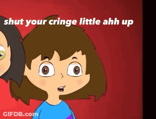 A Cartoon Of Two Girls With The Words Shut Your Cringe Little Ahh Up Above Them GIF