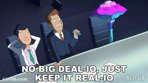 A Cartoon Of Two Men Sitting At A Table With The Words No Big Deal-Io Just Keep It Real-Io GIF