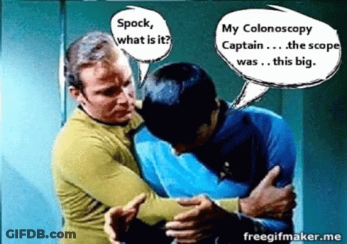 A Cartoon Of Two Men With Speech Bubbles That Say Spock What Is It And My Colonoscopy Captain The Scope Was This Big GIF
