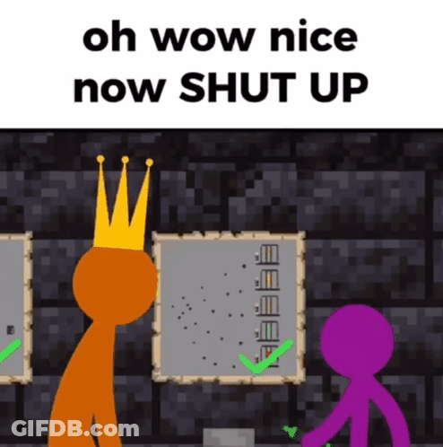 A Cartoon Of Two Stick Figures Standing Next To Each Other With The Words Oh Wow Nice Now Shut Up Above Them . GIF