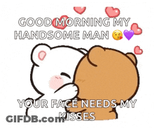 A Cartoon Of Two Teddy Bears Kissing With The Words `` Good Morning My Handsome Man Your Face Needs My Kisses '' . GIF