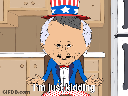 A Cartoon Of Uncle Sam With The Words " I 'M Just Kidding " Below Him GIF