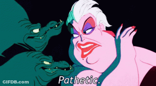 A Cartoon Of Ursula From The Little Mermaid With The Words Pathetic Below Her GIF