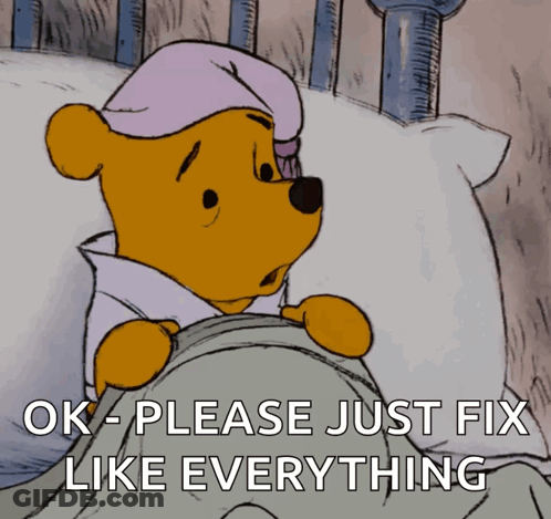 A Cartoon Of Winnie The Pooh Laying In Bed With The Words Ok Please Just Fix Like Everything Below Him GIF