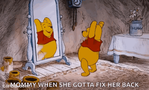 A Cartoon Of Winnie The Pooh Looking At His Reflection In A Mirror With The Caption Mommy When She Gotta Fix Her Back GIF