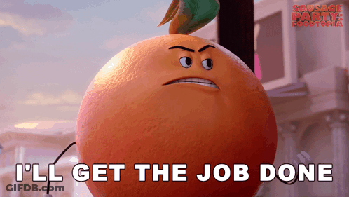 A Cartoon Orange With An Angry Face And The Words I 'Ll Get The Job Done GIF