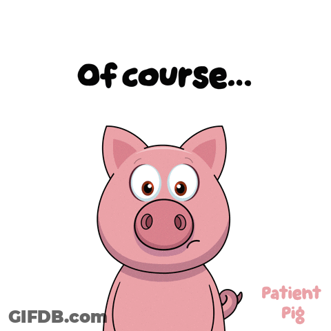 A Cartoon Pig With Its Eyes Closed And The Words " Of Course " Above It GIF