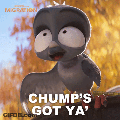A Cartoon Pigeon With The Words Chump 'S Got Ya ' On It GIF