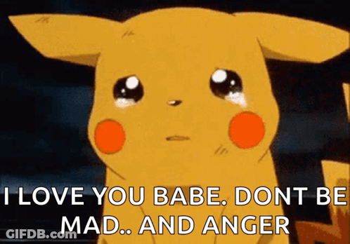 A Cartoon Pikachu Is Crying And Saying I Love You Babe Dont Be Mad And Anger . GIF