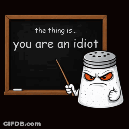 A Cartoon Salt Shaker Is Pointing At A Blackboard That Says " The Thing Is You Are An Idiot " GIF