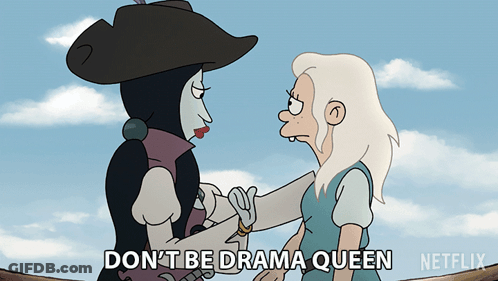 A Cartoon Says " Do N't Be Drama Queen " At The Top GIF