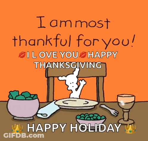 A Cartoon Says I Am Most Thankful For You And I Love You Happy Thanksgiving GIF