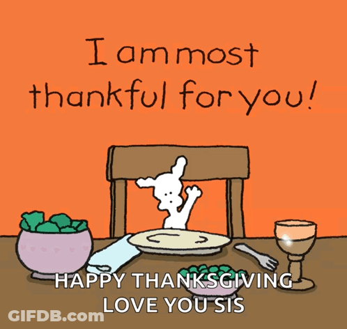A Cartoon Says I Am Most Thankful For You Happy Thanksgiving Love Your Sis GIF