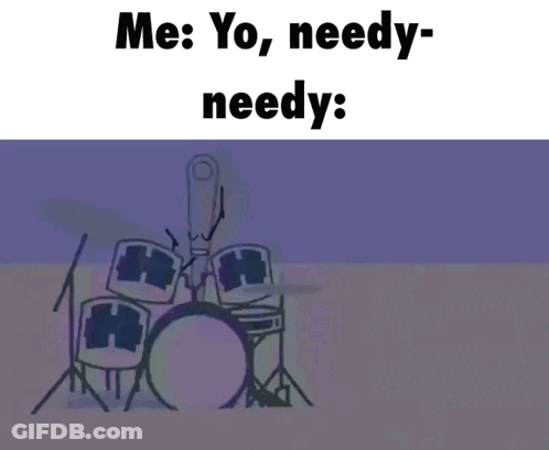 A Cartoon Says Me Yo Needy Needy GIF