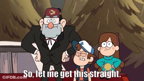 A Cartoon Says " So Let Me Get This Straight " On The Bottom GIF