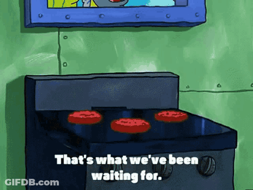 A Cartoon Says That 'S What We 'Ve Been Waiting For On A Stove GIF