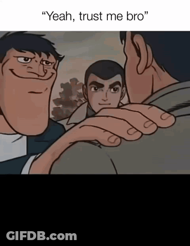 A Cartoon Says " Yeah Trust Me Bro " In The Corner GIF