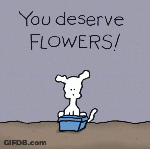 A Cartoon Says You Deserve Flowers With A Dog In A Pot GIF