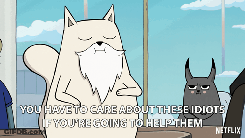 A Cartoon Says You Have To Care About These Idiots If You Re Going To Help Them GIF