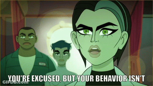 A Cartoon Says You 'Re Excused But Your Behavior Is ' T GIF