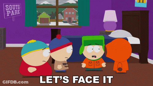 South Park Scene With Let S Face It Text GIF
