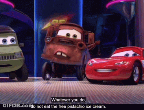 A Cartoon Scene From The Movie Cars With A Caption That Says " Whatever You Do Do Not Eat The Free Pistachio Ice Cream " GIF