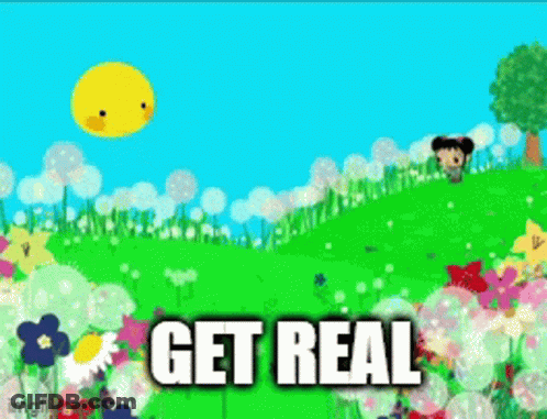 A Cartoon Scene With Flowers And The Words " Get Real " On The Bottom GIF
