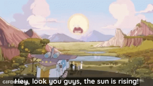 A Cartoon Scene With The Words Hey Look You Guys The Sun Is Rising On The Bottom GIF