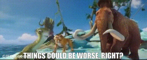 A Cartoon Scene With The Words Things Could Be Worse Right Below It GIF