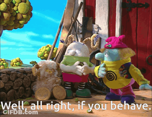 A Cartoon Scene With The Words Well All Right If You Behave At The Bottom GIF