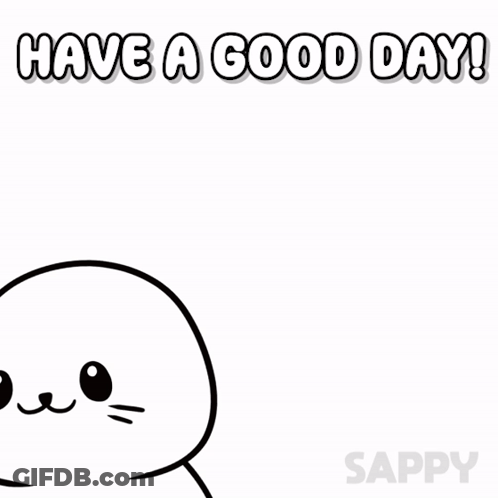 A Cartoon Seal Says " Have A Good Day " In White Letters GIF