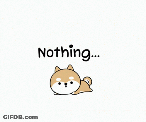 A Cartoon Shiba Inu Dog Laying Down With The Words Nothing Written Above It GIF
