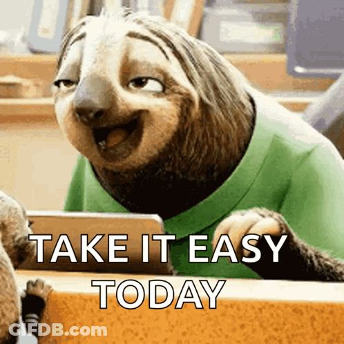 A Cartoon Sloth With The Words Take It Easy Today Written On It GIF