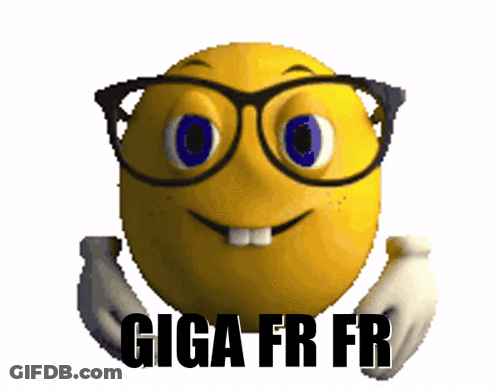 A Cartoon Smiley Face With Glasses And The Words Giga Fr Fr Below It GIF