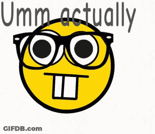 A Cartoon Smiley Face With Glasses And The Words Umm Actually Below It GIF