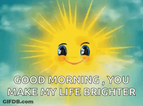 A Cartoon Sun With A Face And Blue Eyes Is Smiling And Says `` Good Morning , You Make My Life Brighter '' . GIF