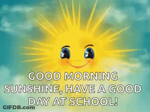 A Cartoon Sun With A Face And The Words `` Good Morning Sunshine , Have A Good Day At School '' . GIF