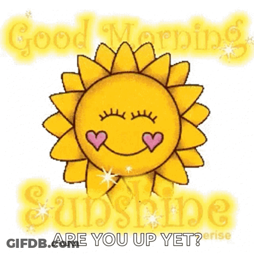 A Cartoon Sun With Hearts On Its Eyes And The Words `` Good Morning Sunshine Are You Up Yet '' . GIF