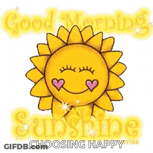 A Cartoon Sun With Hearts On Its Eyes And The Words `` Good Morning Sunshine Choosing Happy Rise '' GIF