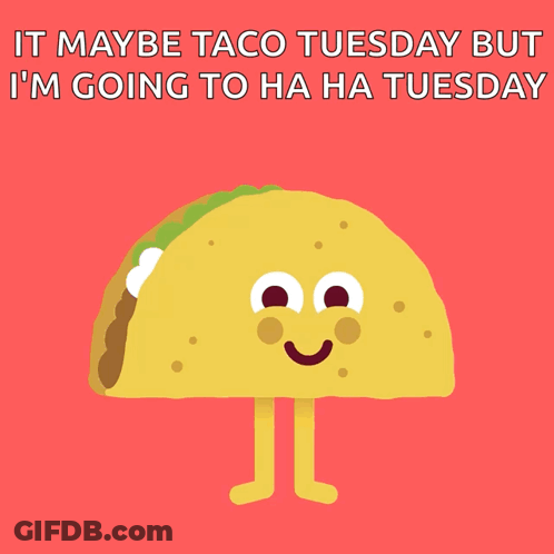 A Cartoon Taco With A Face And Legs Says It Maybe Taco Tuesday But GIF