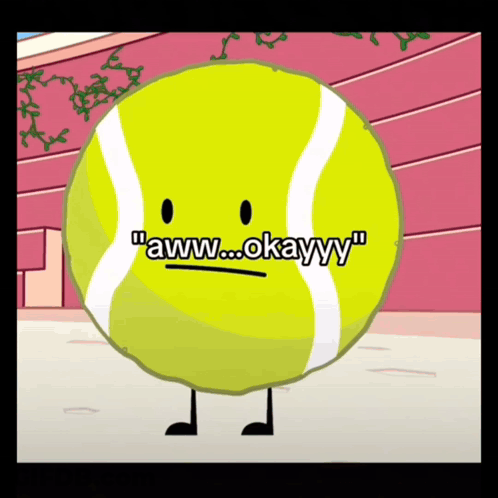 A Cartoon Tennis Ball Says Aww Okayyy GIF