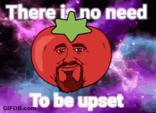 A Cartoon Tomato With A Beard And The Words There Is No Need To Be Upset Below It GIF