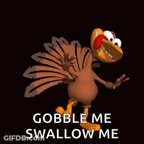 A Cartoon Turkey Is Saying Gobble Me Swallow Me On A Black Background GIF